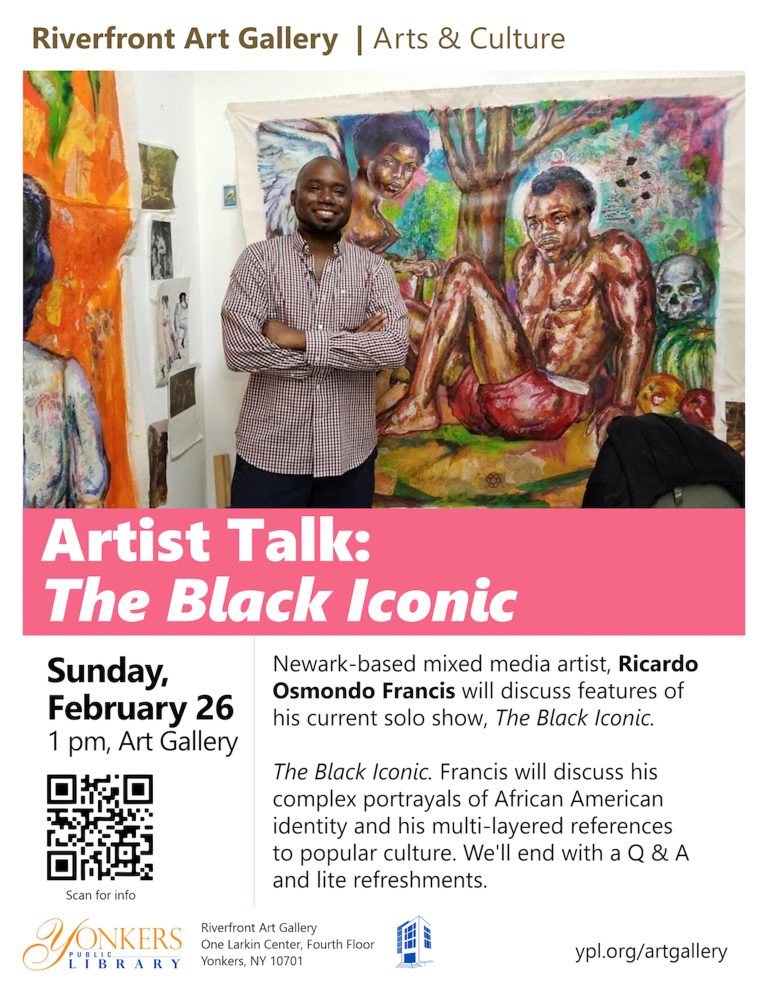 The new solo exhibition “The Black Iconic” from Newark-based artist Ricardo Osmondo Francis opens at the Yonkers Public Library, Riverfront Art Gallery on Thursday, February 2 at 5:30 p.m. in participation with the First Thursday Gallery Hop in downtown Yonkers.