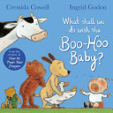Image for "What Shall We Do with the Boo-Hoo Baby?"