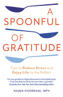 Image for "A Spoonful of Gratitude: Tips to Reduce Stress and Enjoy Life to the Fullest"