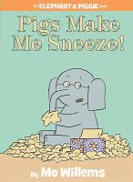Image for "Pigs Make Me Sneeze! (An Elephant and Piggie Book)"