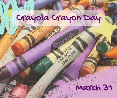 Crayola Crayon Day March 31.