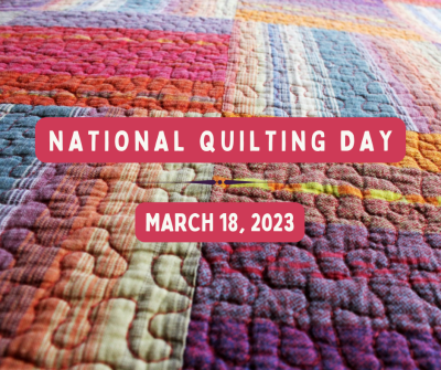 National Quilting Day March 18, 2023.