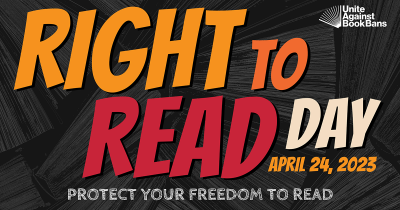 "Right to Read Day" on April 24, 2023. Protect your freedom to read.