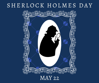 Sherlock Holmes Day is May 22. A silhouette of Sherlock Holmes is inside of a frame.