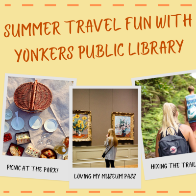 Summer Travel Fun with Yonkers Public Library. Photos of a picnic, a museum and hiking.