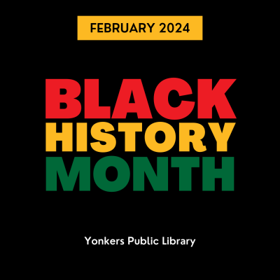 February 2024, Black History Month Yonkers Public Library.