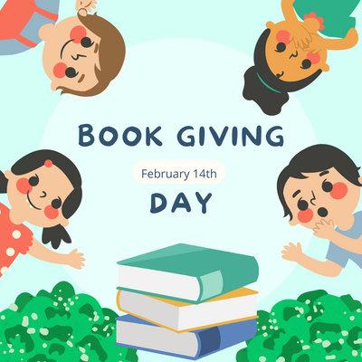 Image of children looking at text that reads "Book Giving Day February 14th." Image also includes pile of books and a few bushes. 