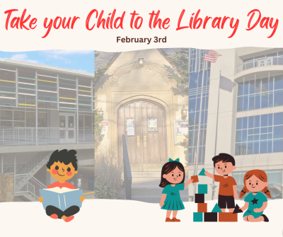 Take your child to the library day is February 3rd.