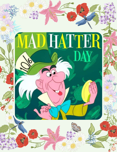 October 6 is Mad Hatter Day.