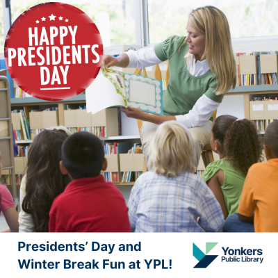 A woman reading to a group of children. A red circle that says happy presidents' day. The text Presidents' Day and Winter Break Fun at YPL with the YPL logo.