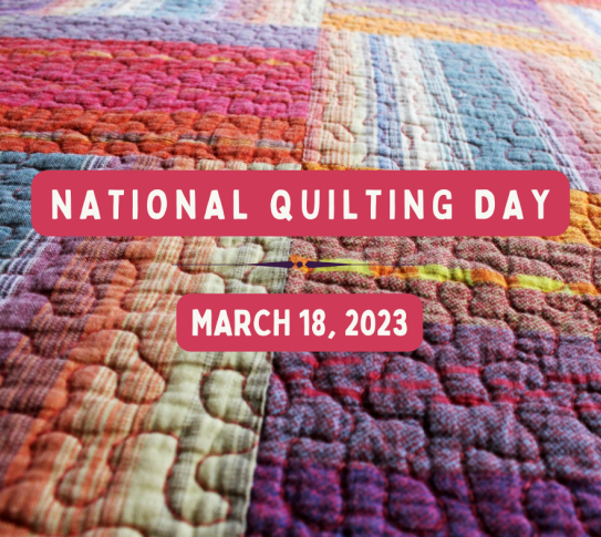 National Quilting Day March 18, 2023.