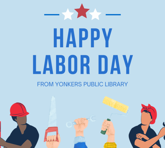 Happy Labor Day from Yonkers Public Library. A graphic with workers holding up tools.
