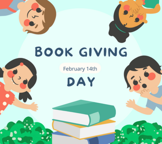 Image of children looking at text that reads "Book Giving Day February 14th." Image also includes pile of books and a few bushes. 