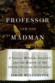book cover of  The Professor and the Madman : A Tale of Murder, Insanity, and the Making of the Oxford English Dictionary by Simon Winchester
