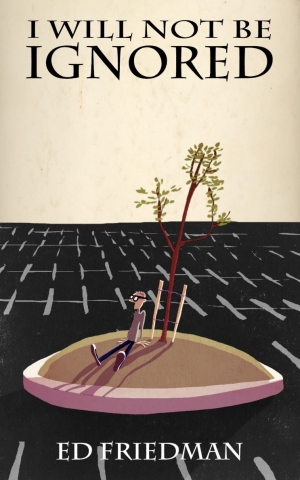 Book jacket for "I will not be ignored" by Ed Friedman