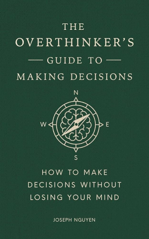 Book Cover for The Overthinker's Guide to Making Decisions: How to Make Decisions Without Losing Your Mind.